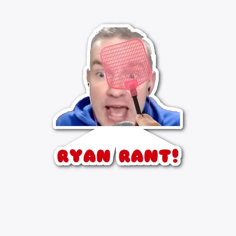 Ryan Rant Collection!